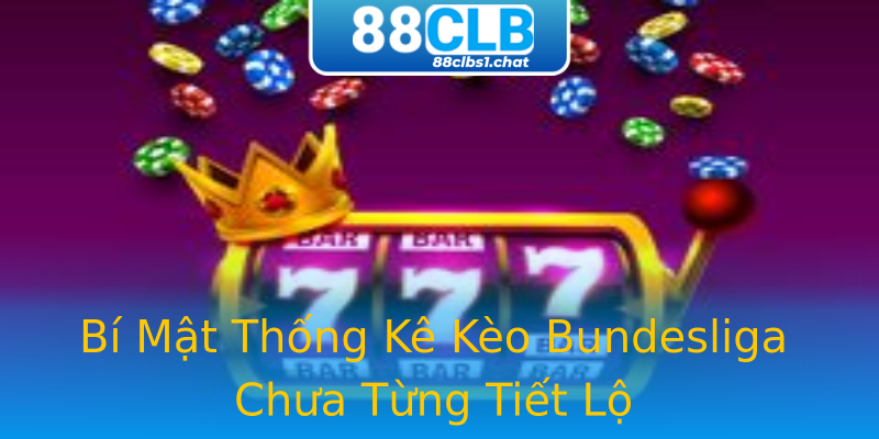 Bí Mật Thống Kê Kèo Bundesliga Chưa Từng Tiết Lộ