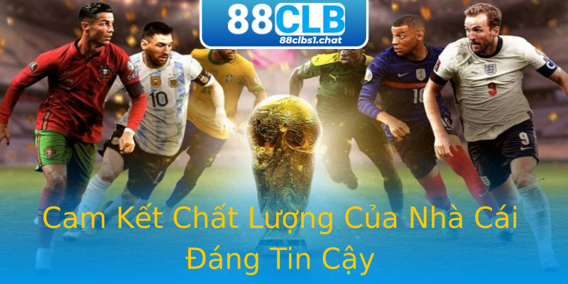 Cam Kết Chất Lượng Của Nhà Cái Đáng Tin Cậy