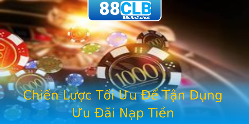 Chiến Lược Tối Ưu Để Tận Dụng Ưu Đãi Nạp Tiền