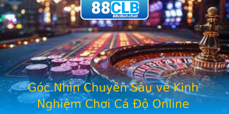 Góc Nhìn Chuyên Sâu về Kinh Nghiệm Chơi Cá Độ Online