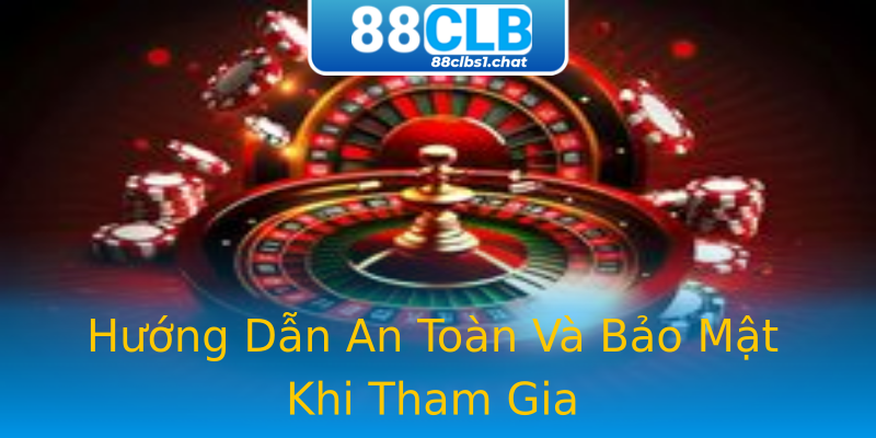 Hướng Dẫn An Toàn Và Bảo Mật Khi Tham Gia