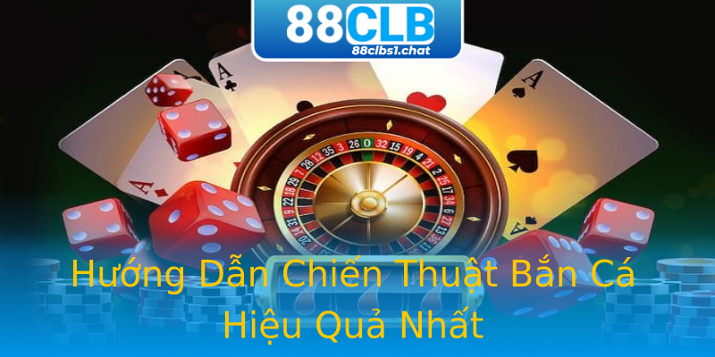 Hướng Dẫn Chiến Thuật Bắn Cá Hiệu Quả Nhất