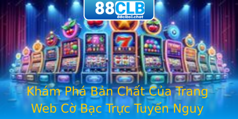 Khám Phá Bản Chất Của Trang Web Cờ Bạc Trực Tuyến Nguy Hiểm