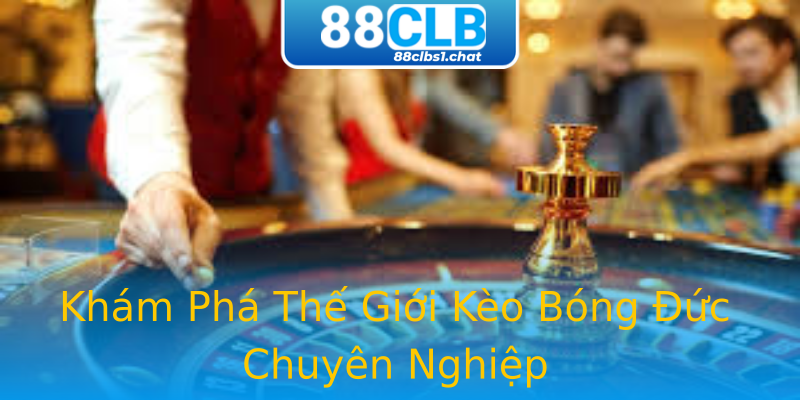 Khám Phá Thế Giới Kèo Bóng Đức Chuyên Nghiệp
