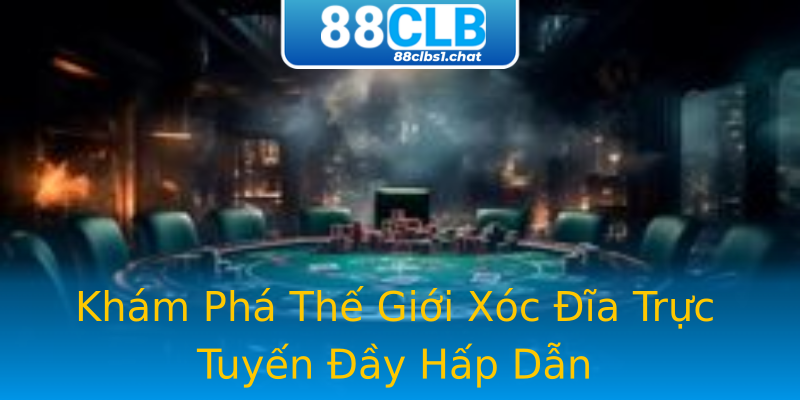 Khám Phá Thế Giới Xóc Đĩa Trực Tuyến Đầy Hấp Dẫn