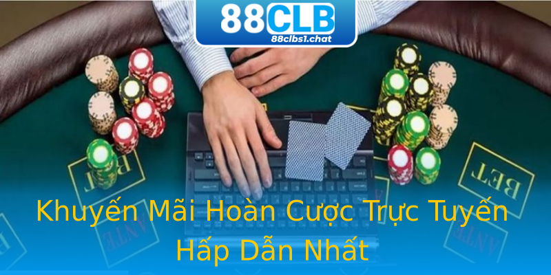Khuyến Mãi Hoàn Cược Trực Tuyến Hấp Dẫn Nhất