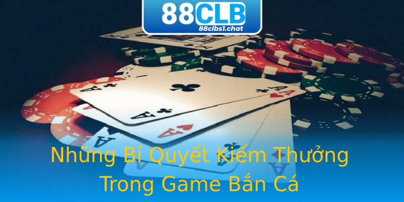 Những Bí Quyết Kiếm Thưởng Trong Game Bắn Cá
