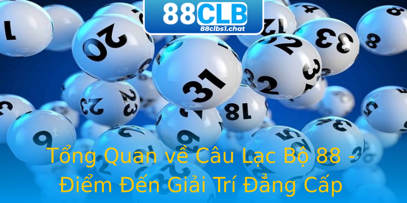Tổng Quan về Câu Lạc Bộ 88 - Điểm Đến Giải Trí Đẳng Cấp
