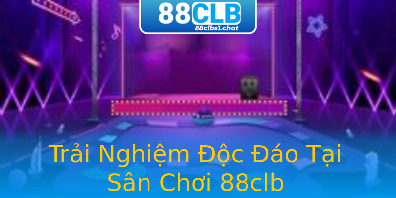 Trải Nghiệm Độc Đáo Tại Sân Chơi 88clb