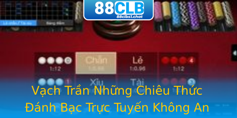 Vạch Trần Những Chiêu Thức Đánh Bạc Trực Tuyến Không An Toàn
